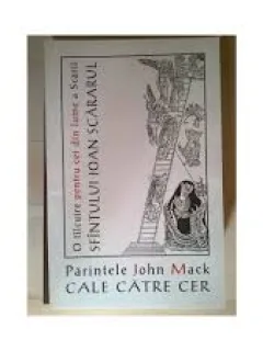 CALE CATRE CER. O TALCUIRE PENTRU CEI DIN LUME A CARII SFANTULUI IOAN SCARARUL - JOHN MACK