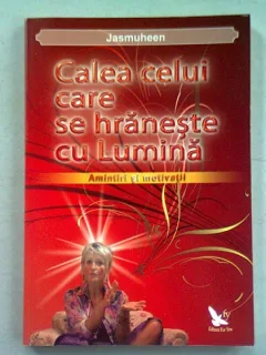 CALEA CELUI CARE SE HRANESTE CU LUMINA - JASMUHEEN