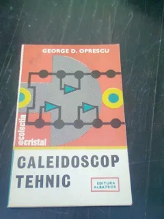 CALEIDOSCOP TEHNIC - GEORGE D. OPRESCU