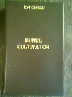 CALENDAR PENTRU BUNUL CULTIVATOR - ION IONESCU