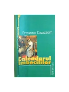 CALENDARUL IMBECILILOR - ERMANNO CAVAZZONI