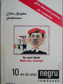Calin-Bogdan Stefanescu - 10 Ani de Umor Negru Romanesc. Jurnal de Bancuri Politice.