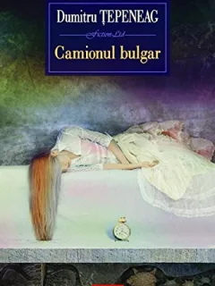 CAMIONUL BULGAR - DUMITRU TEPENEAG