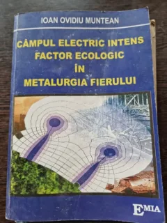 CAMPUL ELECTRIC INTENS, FACTOR ECOLOGIC IN METALURGIA FIERULUI - IOAN OVIDIU MUNTEAN