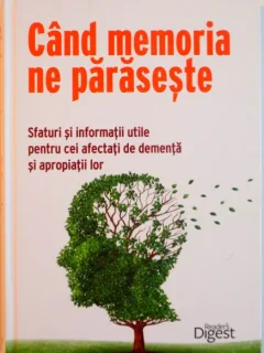 CAND MEMORIA NE PARASESTE, SFATURI SI INFORMATII UTILE PENTRU CEI AFECTATI DE DEMENTA SI APROPIATII LOR, 2014