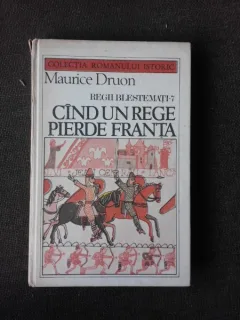Cand un rege pierde Franta - Maurice Druon