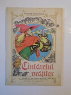 CANTARETUL VRAJITOR , TALMACIRE DE MARIA BANUS DE ROBERT BROWNING , COPERTA SI ILUSTRATII DE LIVIA RUSZ , 1982