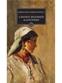 CANTECE TIGANESTI SI ALTE POEME  DE MIRON RADU PARASCHIVESCU