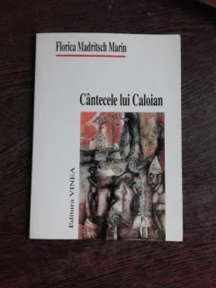 CANTECELE LUI CALOIAN - FLORICA MADRITSCH MARIN  (POEZIE, CARTE CU DEDICATIE)