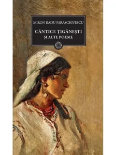 CANTICE TIGANESTI SI ALTE POEME - MIRON RADU PARASCHIVESCU