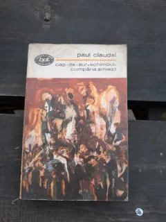 CAP DE AUR. SCHIMBUL. CUMPANA AMIEZII - PAUL CLAUDEL