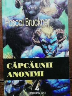 CAPCAUNII ANONIMI - PASCAL BRUCKNER