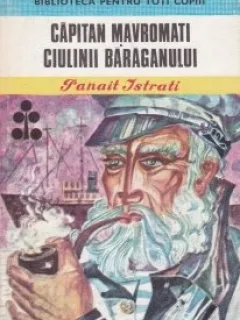 Capitan Mavromati. Ciulinii Baraganului Panait Istrati