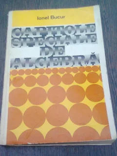 CAPITOLE SPECIALE DE ALGEBRA - IONEL BUCUR