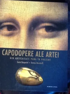 Capodopere ale artei din Antichitate pana in prezent - Lucia Gasparini, Serena Marabelii