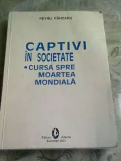 Captivi in societate Cursa spre moartea mondiala - Petru Panzaru