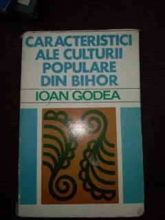 Caracteristici ale culturii populare din Bihor Ioan Godea