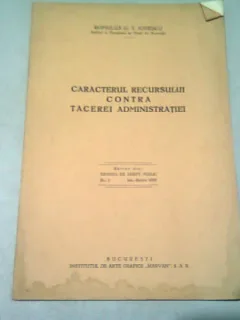 CARACTERUL RECURSULUI CONTRA TACEREI ADMINISTRATIEI - ROMULUS G.T. IONESCU (CU DEDICATIA AUTORULUI)