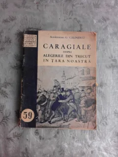 CARAGIALE DESPRE ALEGERILE DIN TRECUT IN TARA NOASTRA  (CU SEMNATURA LUI G. CALINESCU)