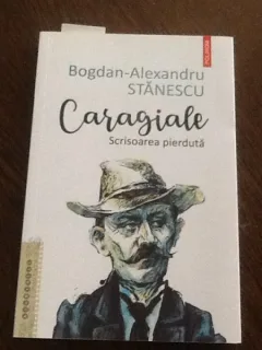 Caragiale. Scrisoarea pierduta - Bogdan Alexandru Stanescu