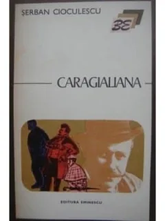 CARAGIALIANA - SERBAN CIOCULESCU