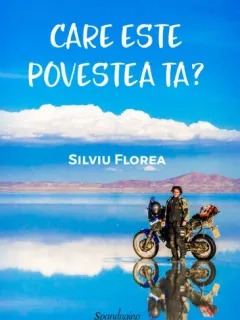 Care este povestea ta? Jurnalul interior al unei calatorii exterioare - Silviu Florea