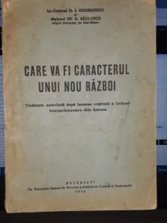 Care va fi Caracterul Unui Nou Razboi - Lt.Colonel D.I.Georgescu si Maiorul Sp.N.Saulescu