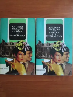 CARIERA LUI PHINEAS FINN - ANTHONY TROLLOPE  2 VOLUME