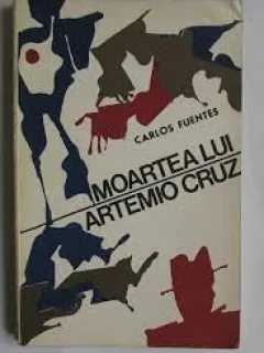 CARLOS FUENTES-MOARTEA LUI ARTEMIO CRUZ