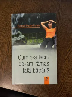 Carmen Musat-Coman - Cum s-a facut de-am ramas fata batrana