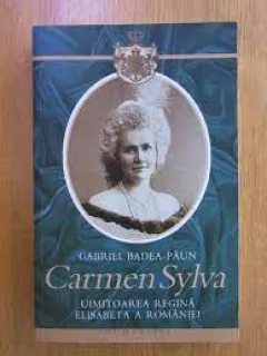 CARMEN SYLVA - UIMITOAREA REGINA ELISABETA A ROMANIEI - GABRIEL-BADEA-PAUN,