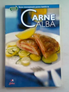 CARNE ALBA , SECRETELE BUCATARIEI , RETETE INTERNATIONALE PENTRU FAMILIA TA