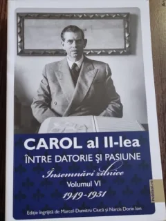 Carol al II-lea - Intre datorie si pasiune - Insemnari zilnice volumul VI 1949-1951