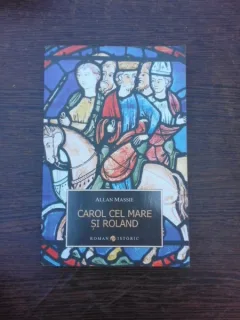Carol cel Mare si Roland - Allan Massie
