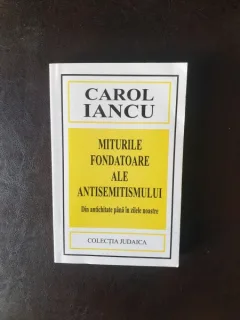 Carol Iancu - Miturile fondoatoare ale antisemitismului