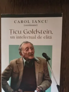 Carol Iancu - Ticu Goldstein. Un intelectual de elita