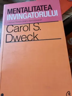 Carol S. Dweck - Mentalitatea invingatorului. O noua psihologie a succesului