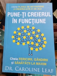 Caroline Leaf - Pune-ti creierul in functiune