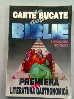 CARTE DE BUCATE DUPA BIBLIE - ELEONORE SCHMITT  (CALATORIE CULINARA PRIN NOUL SI VECHIUL TESTAMENT)