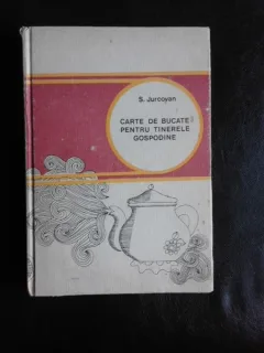 Carte de bucate pentru tinerele gospodine - Silvia Jurcovan