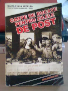 CARTE DE BUCATE PENTRU ZILELE DE POST-MAICA LUCIA NEDELEA-STARETA MANASTIRII NAMAESTI-ARGES