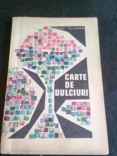 CARTE DE DULCIURI - ECATERINA TEISANU