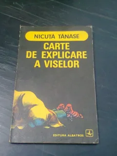 CARTE DE EXPLICARE A VISELOR - NICUTA TANASE