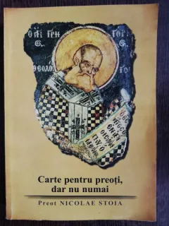 CARTE PENTRU PREOTI DAR NU NUMAI - PREOT NICOALE STOIA