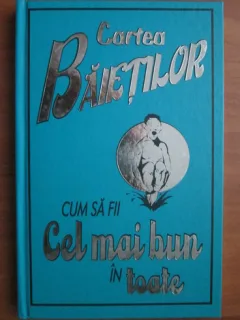 CARTEA BAIETILOR. CUM SA FII CEL MAI BUN IN TOATE
