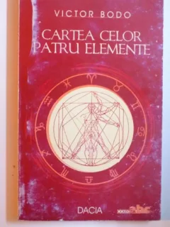 CARTEA CELOR PATRU ELEMENTE . SFATURI PENTRU ECHILIBRUL TAU CU ZODIILE SI NATURA DE VICTOR BODO , 2004