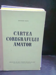 CARTEA COREGRAFULUI AMATOR - GHEORGHE BACIU