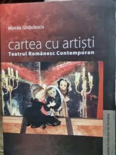Cartea cu artisti. Teatru Romanesc Contemporan - Mircea Ghitulescu