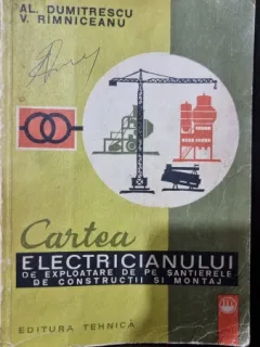 Cartea electricianului de exploatare de pe santierele de constructii si montaj - Al. Dumitrescu