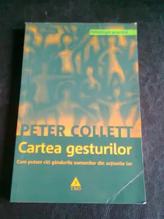 CARTEA GESTURILOR CUM PUTEM CITI GANDURILE OAMENILOR DIN ACTIUNILE LOR - PETER COLLETT